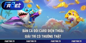 Bắn Cá FABET – Trò Chơi Giải Trí Đổi Thưởng Hấp Dẫn - yavin.lol