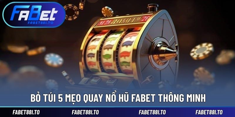 Mẹo Quay Nổ Hũ FABET - Bí Quyết Từ Cao Thủ Chuyên Nghiệp - yavin.lol