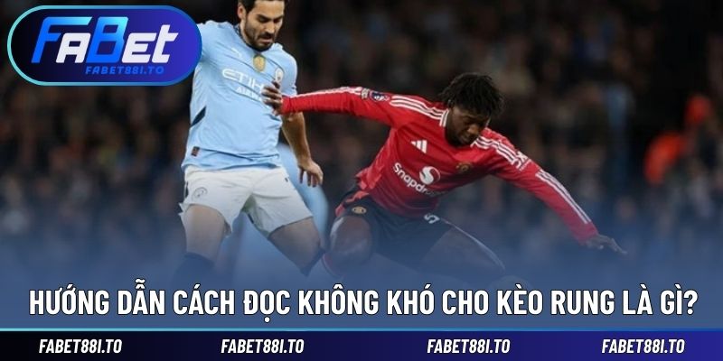 Kèo Rung Là Gì? Giải Thích Dạng Cược Quen Thuộc Trong Bóng Đá - yavin.lol