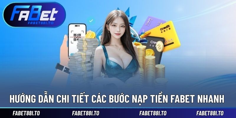 Nạp Tiền FABET - Hỗ Trợ Đa Dạng Phương Thức, Giao Dịch Nhanh - yavin.lol