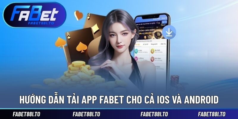 Tải App FABET - Đơn Giản Dù Bạn Dùng Hệ iOS Hay Android - yavin.lol