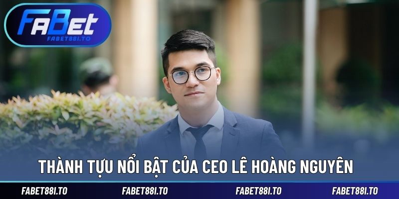 CEO Lê Hoàng Nguyên - Nhà Sáng Lập Thương Hiệu FABET Uy Tín - yavin.lol