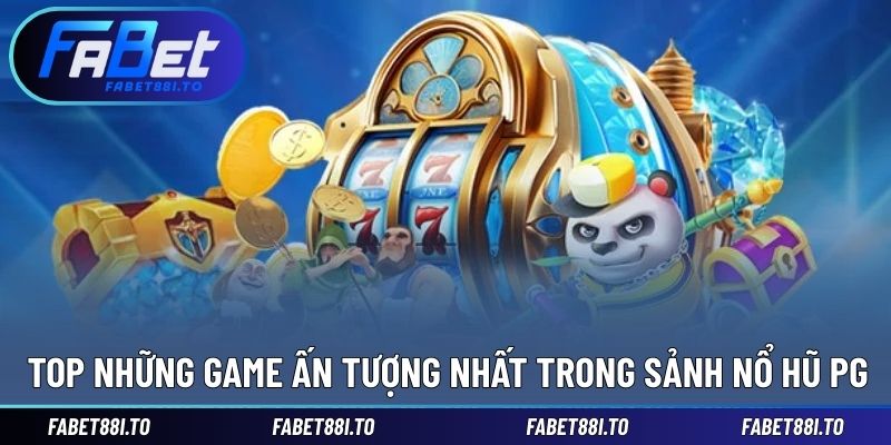 Sảnh Nổ Hũ PG - Trải Nghiệm Chân Thực, Nhận Thưởng Lớn - yavin.lol