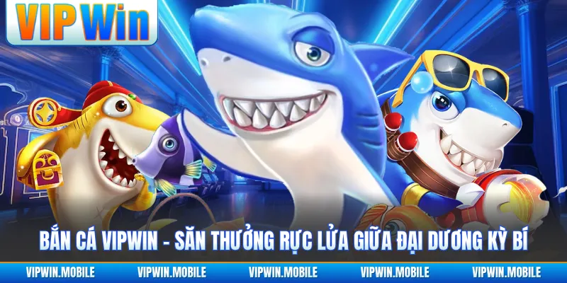 Bắn Cá VIPWIN - Săn Thưởng Rực Lửa Giữa Đại Dương Kỳ Bí - yavin.lol