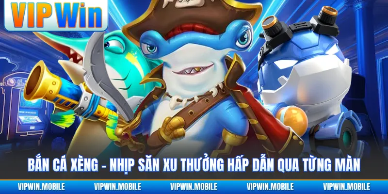 Bắn Cá Xèng - Nhịp Săn Xu Thưởng Hấp Dẫn Qua Từng Màn - yavin.lol