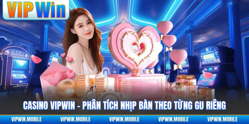 Casino VIPWIN - Phân Tích Nhịp Bàn Theo Từng Gu Riêng - yavin.lol