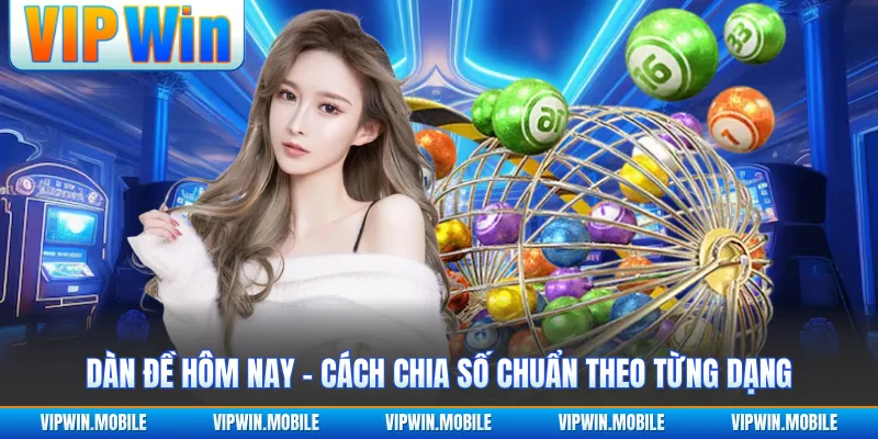 Dàn Đề Hôm Nay - Cách Chia Số Chuẩn Theo Từng Dạng - yavin.lol