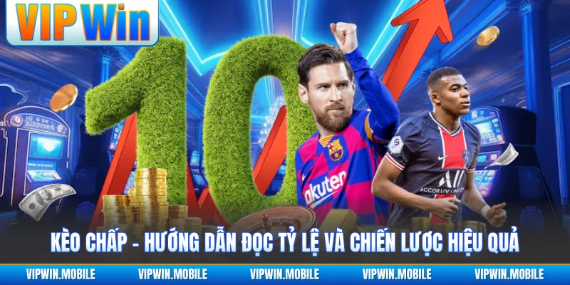 Kèo Chấp - Hướng Dẫn Đọc Tỷ Lệ Và Chiến Lược Hiệu Quả - yavin.lol