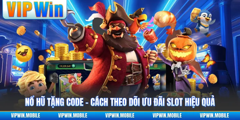 Nổ Hũ Tặng Code - Cách Theo Dõi Ưu Đãi Slot Hiệu Quả - yavin.lol