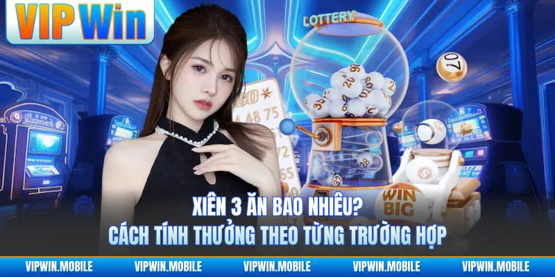 Xiên 3 Ăn Bao Nhiêu? Cách Tính Thưởng Theo Từng Trường Hợp - yavin.lol