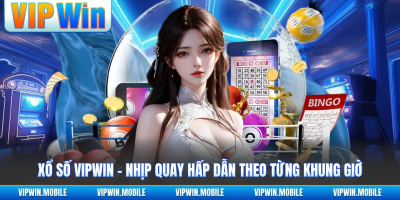 Xổ Số VIPWIN - Nhịp Quay Hấp Dẫn Theo Từng Khung Giờ - yavin.lol